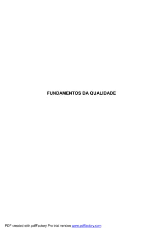 FUNDAMENTOS DA QUALIDADE
PDF created with pdfFactory Pro trial version www.pdffactory.com
 