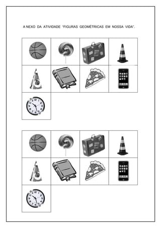 A NEXO DA ATIVIDADE “FIGURAS GEOMÉTRICAS EM NOSSA VIDA”.
 