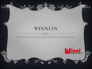 WINNI.IN
Winni.in is online portal for your relationship. Winni.in Celebrate your relations.
 