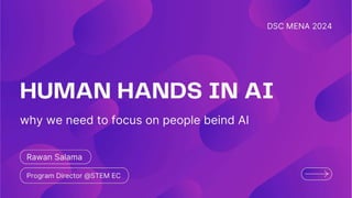 [DSC MENA 24] Rawan_Salama - The Human hands in AI: Why We Need to Focus on the People Behind AI.pptx