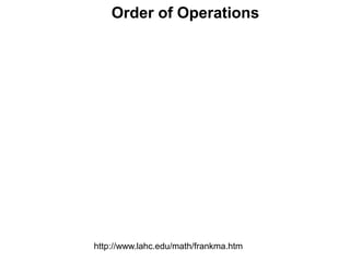 Order of Operations
http://www.lahc.edu/math/frankma.htm
 