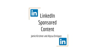 LinkedIn
Sponsored
Content
Jamie Kirshner and Alyssa Enriquez
 
