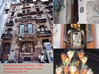 Casa Buenaventura Ferrer – 1906Arquitecto: Pera Falqués  i UrpiPs de Gracia 94 - 96