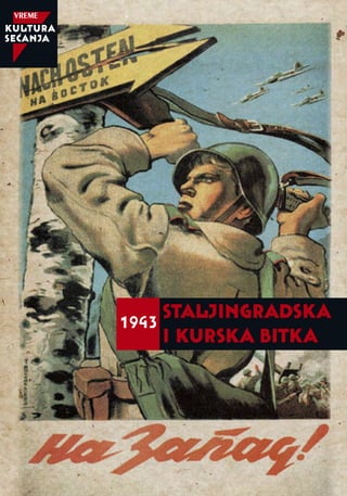 KULTURA
SEĆANJA
STALJINGRADSKA
I KURSKA BITKA
1943
 