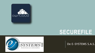SECUREFILE
De E-SYSTEMS S.A.S.
 