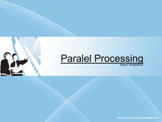 Paralel Processing
Sistem Terdistribusi
 