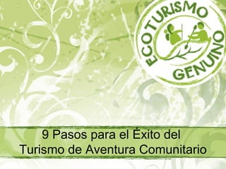 9 Pasos para el Éxito del
Turismo de Aventura Comunitario
 