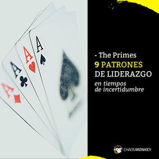 9 PATRONES
DE LIDERAZGO
MONKEYCHAOS
en tiempos
de incertidumbre
- The Primes
 