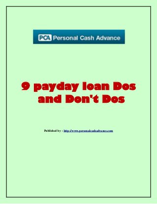 9 payday loan Dos
and Don't Dos
Published by : http://www.personalcashadvance.com
 