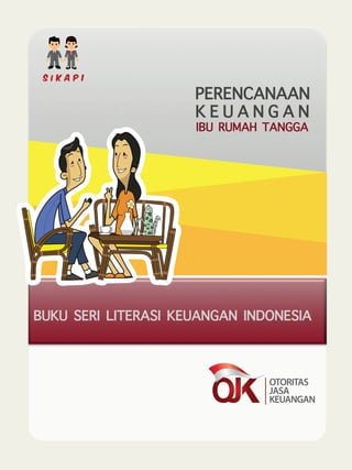 K E U A N G A N
IBU RUMAH TANGGA
PERENCANAAN
BUKU SERI LITERASI KEUANGAN INDONESIA
 