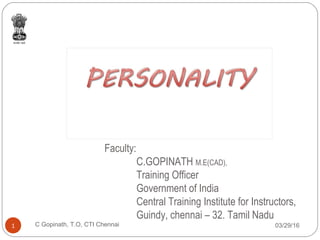 Faculty:
C.GOPINATH M.E(CAD),
Training Officer
Government of India
Central Training Institute for Instructors,
Guindy, chennai – 32. Tamil Nadu
03/29/16C Gopinath, T.O, CTI Chennai1
 