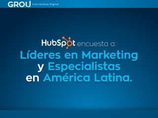 Líderes en Marketing
y Especialistas
en América Latina.
encuesta a:
 