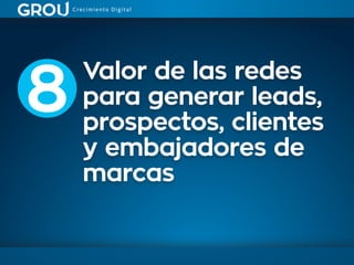 Valor de las redes
para generar leads,
prospectos, clientes
y embajadores de
marcas
8
 