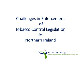Challenges in Enforcement
of
Tobacco Control Legislation
in
Northern Ireland
 