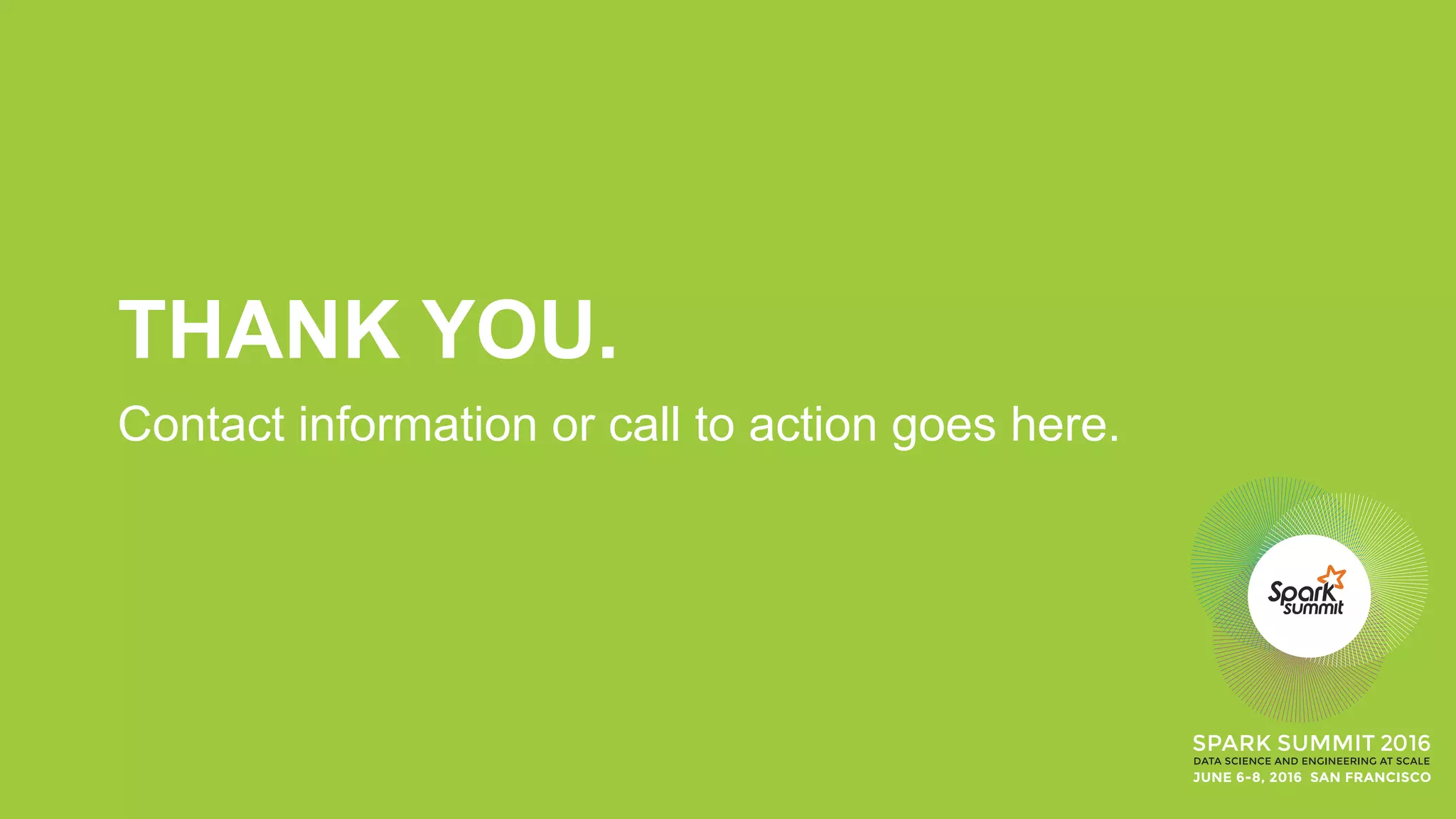 THANK YOU.
Contact information or call to action goes here.
 