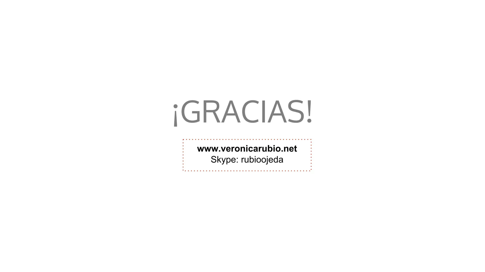 ¡GRACIAS!
www.veronicarubio.net
Skype: rubioojeda
 