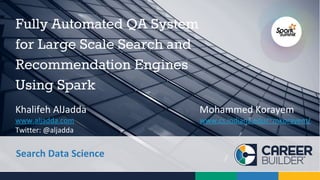 Fully Automated QA System
for Large Scale Search and
Recommendation Engines
Using Spark
 