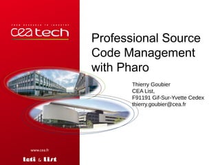 &
www.cea.fr
Thierry Goubier
CEA List,
F91191 Gif-Sur-Yvette Cedex
thierry.goubier@cea.fr
Professional Source
Code Management
with Pharo
 