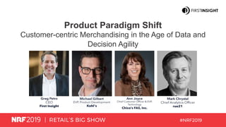 Product Paradigm Shift
Customer-centric Merchandising in the Age of Data and
Decision Agility
 