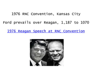 1976 RNC Convention, Kansas City

Ford prevails over Reagan, 1,187 to 1070
1976 Reagan Speech at RNC Convention

 