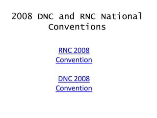 2008 DNC and RNC National
Conventions
RNC 2008
Convention
DNC 2008
Convention

 