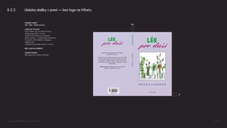 5.2.2 Ukázka obálky v praxi — bez loga na hřbetu
FORMÁT KNIHY
115 × 190 × hřbet 4,5 mm
LOGO NA TITULCE
Horizontální logo na střed formátu.
Velikost loga 20,5 × 5 mm.
Využití barvy, kterou je vysázené
jméno autora — menší barevný kontrast
k pozadí a větší sladění s designem
obálky knihy.
Vzdálenost od okraje knihy 8 × 8 mm.
BEZ LOGA NA HŘBETU
ZADNÍ STRANA
Bez loga a bez webové stránky
8
4,5
Logomanuál pro nakladatelství Portál, Lumír Kajnar, 31. 10. 2025 Strana 37
 