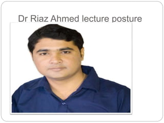 Dr Riaz Ahmed lecture posture
 Assessment
 RIAZ AHMED PT
 