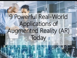 9 Powerful Real-World
Applications of
Augmented Reality (AR)
Today
 