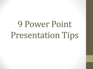 9 Power Point
Presentation Tips
 