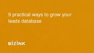 9 practical ways to grow your
leads database
 