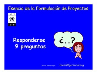 Esencia de la Formulación de Proyectos

Responderse
9 preguntas

Héctor Sanín Angel

¿..?
hsanin@gerencial.org

 