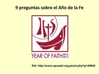 9 preguntas sobre el Año de la Fe




       Ref. http://www.opusdei.org.pe/art.php?p=49942
 
