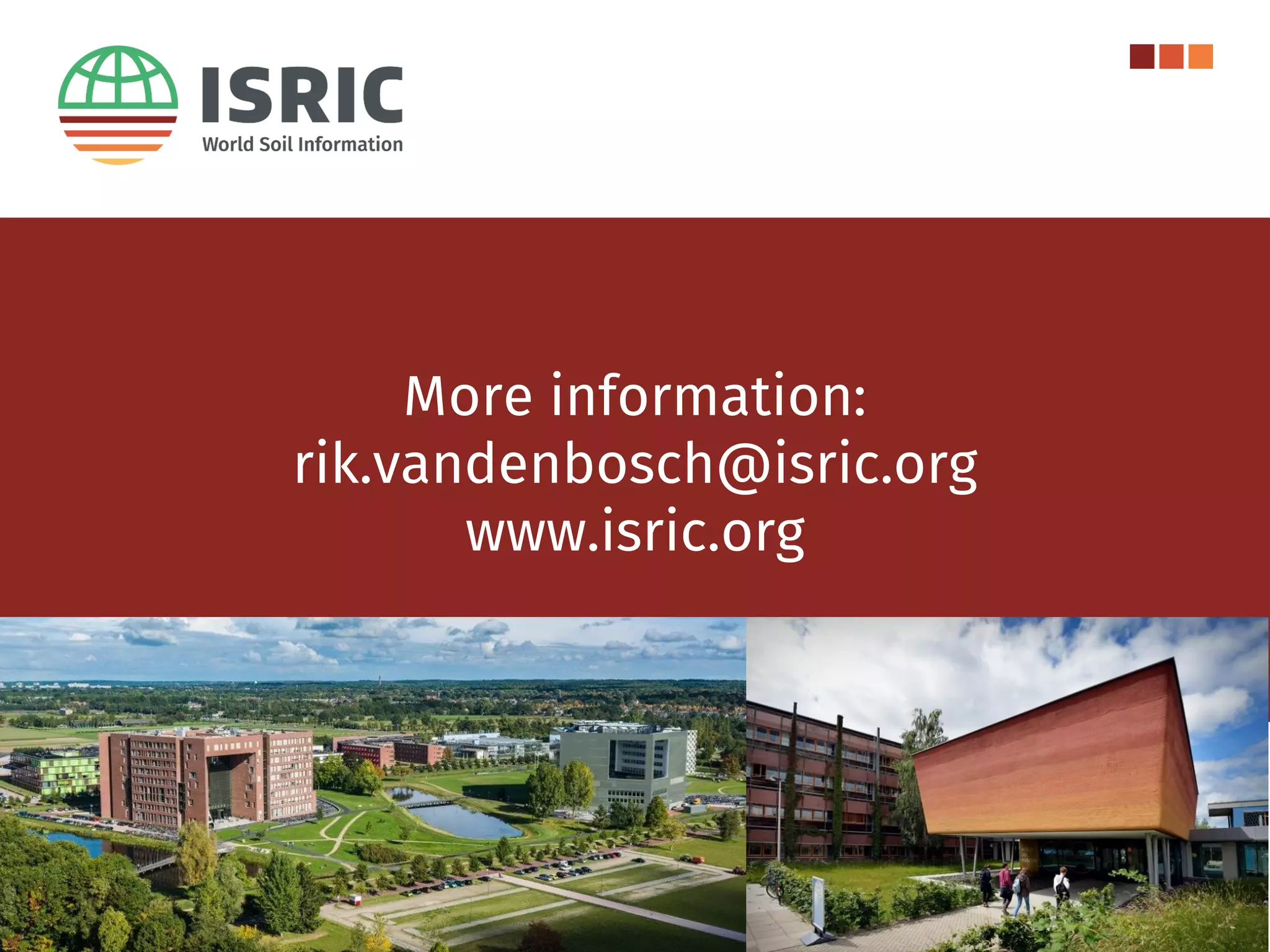 More information:
rik.vandenbosch@isric.org
www.isric.org
 