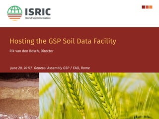 Hosting the GSP Soil Data Facility
Rik van den Bosch, Director
June 20, 2017/ General Assembly GSP / FAO, Rome
 