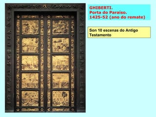 GHIBERTI.  Porta do Paraíso.  1425-52 (ano do remate) Son 10 escenas do Antigo Testamento 