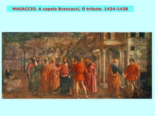 MASACCIO. A capela Brancacci, O tributo. 1424-1428 