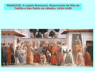 MASACCIO. A capela Brancacci, Resurreción do fillo de Teófilo e San Pedro na cátedra. 1424-1428 