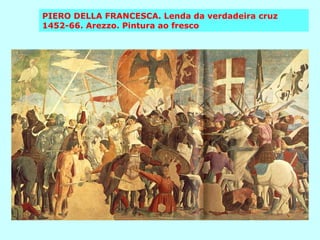 PIERO DELLA FRANCESCA. Lenda da verdadeira cruz 1452-66. Arezzo. Pintura ao fresco 