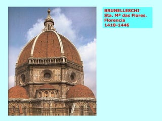 BRUNELLESCHI Sta. Mª das Flores. Florencia 1418-1446 