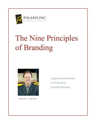 The Nine Principles
of Branding

Supplemental Information
for the Branding
Essentials Workshop

Written By | Greg Stine

 