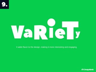 Variety - It adds flavor to the design, making it
more interesting and engaging.
 