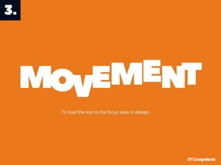 Movement - To lead the eye to the focus area
in design.
 