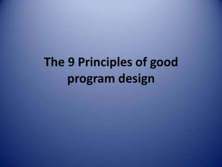 The 9 Principles of good
    program design
 