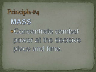 Principle#4MASSConcentrate combat power at the decisive place and time.
