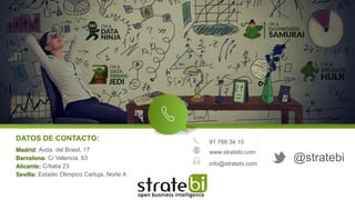 @stratebi
DATOS DE CONTACTO:
Madrid: Avda. del Brasil, 17
Barcelona: C/ Valencia, 63
Alicante: C/Italia 23
Sevilla: Estadi...