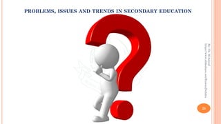 28
By:Ch.M.Ashraf
https://www.slideshare.net/RizwanDuhdra
PROBLEMS, ISSUES AND TRENDS IN SECONDARY EDUCATION
 