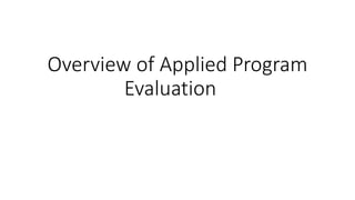 Overview of Applied Program
Evaluation
 