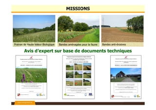 Prairies de Haute Valeur Biologique Bandes aménagées pour la faune Bandes anti-érosives
Avis d’expert sur base de documents techniques
MISSIONS
 