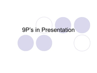 9P’s in Presentation
 