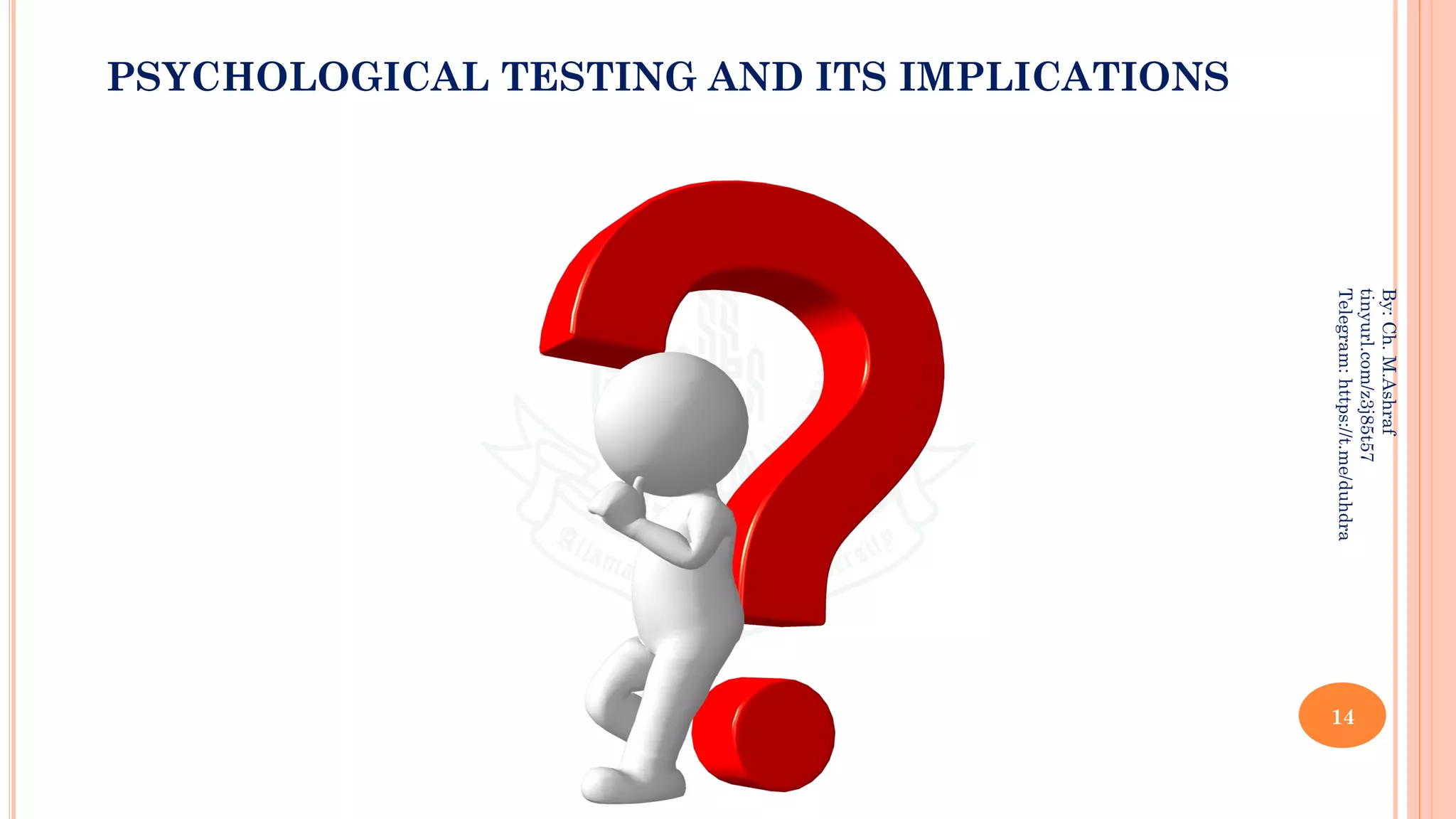 14
By:
Ch.
M.Ashraf
tinyurl.com/z3j85t57
Telegram:
https://t.me/duhdra
PSYCHOLOGICAL TESTING AND ITS IMPLICATIONS
 